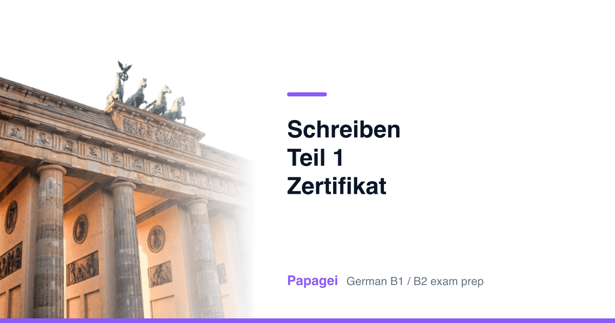 Brandenburg Gate with the title “Schreiben Teil 1 Zertifikat” — Papagei German B1/B2 exam preparation